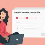 Personal Loan Top-up : A Step-by-Step Guide For Expanding Your Financial Options