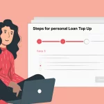 Personal Loan Top-up : A Step-by-Step Guide For Expanding Your Financial Options